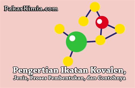 Pengertian Ikatan Kovalen Jenis Proses Pembentukan Dan Contohnya