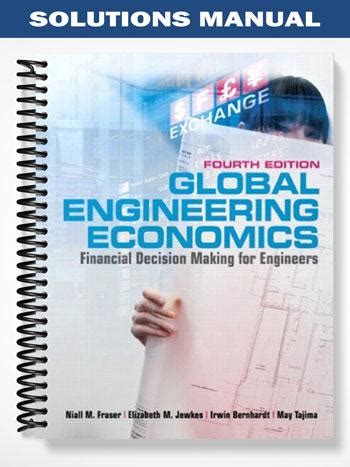 Solutions Manual For Global Engineering Economics Financial Decision