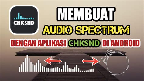 Cara Mudah Membuat Audio Spectrum Keren Di HP Android CHKSnd YouTube