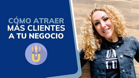 C Mo Atraer Mas Clientes A Tu Negocio I Luz Mar A Saade Youtube