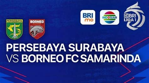 Link Live Streaming Indosiar Persebaya Vs Borneo FC Pesut Etam Ambisi