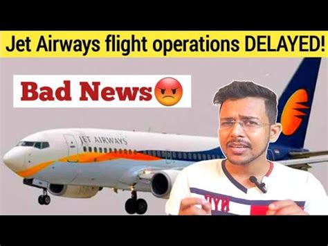 Why Jet Airways Flight Operations Delayed Jet Airways Bad News Jet