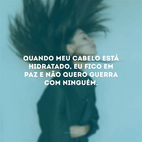 Frase De Cabelo Hidratado - 50 frases de cabelo que mostram o quanto você está bem com o seu