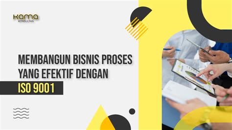 Peran Iso Dalam Membangun Proses Bisnis Yang Efektif