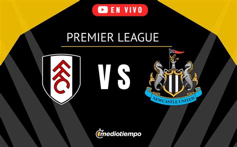 Fulham vs Newcastle United EN VIVO Raúl Jiménez en Premier League