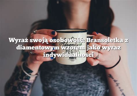 Wyra Swoj Osobowo Bransoletka Z Diamentowym Wzorem Jako Wyraz