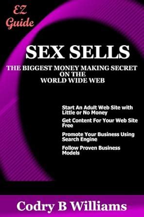 Sex Sells The Biggest Money Making Secret On The World Wide Web Amazon Br
