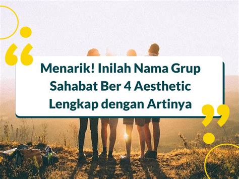 Ide Nama Grup Sahabat Ber Aesthetic Lengkap Dengan Artinya 46 Off