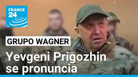 No Queríamos Derrocar Al Gobierno Ruso Jefe De Wagner Reaparece Tras Fallida Rebelión France 24