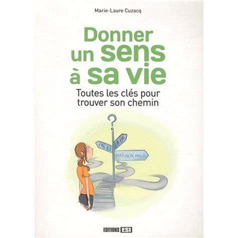 Donner Un Sens Sa Vie Cdiscount Librairie