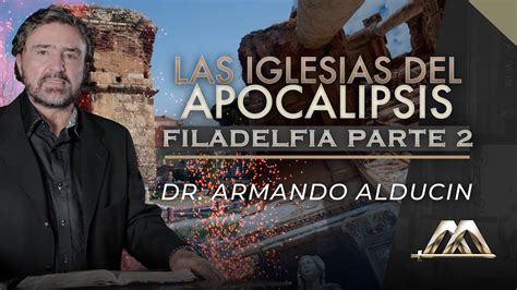 Filadelfia Parte Las Iglesias Del Apocalipsis Dr Armando