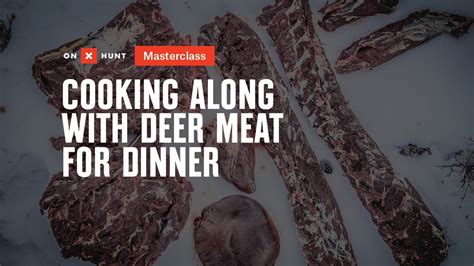 Cooking Along With Deer Meat For Dinner Onx Hunt Masterclass Youtube