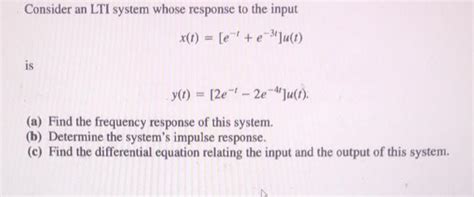 Solved Consider An LTI System Whose Response To The Input Chegg