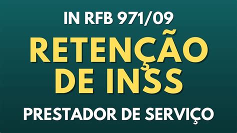 RETENÇÃO DE INSS NAS NOTAS DO PRESTADOR DE SERVIÇO IN RFB 971 09