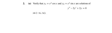 Solved 2 A Verify That Yı E Cos X And Y2 E Sin X