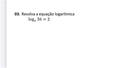 Resolva A Equa O Logar Tmica Logx Brainly Br