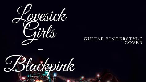 Lovesick Girls BLACKPINK Guitar Fingerstyle Cover TABS YouTube