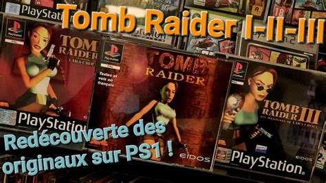 JV Tomb Raider I II III Redécouverte des originaux PS1 avant le