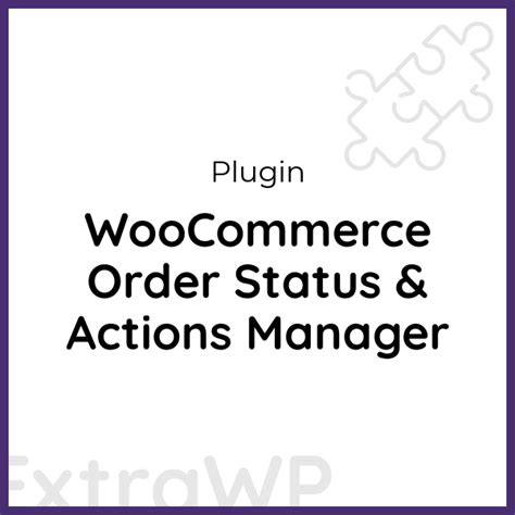 Woocommerce Order Status Actions Manager Extrawp