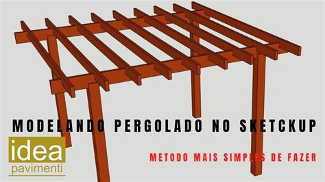 Como Fazer Um Pergolado No Sketchup Modelando Um Pergolado Passo