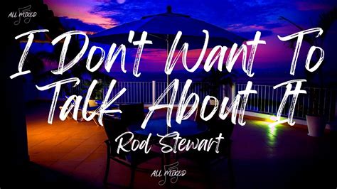 Rod Stewart I Don T Want To Talk About It Lyrics Informacionpublica