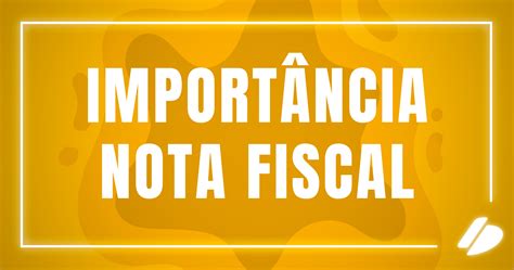 Qual A Import Ncia Da Nota Fiscal Para Seu E Blog Da Soften