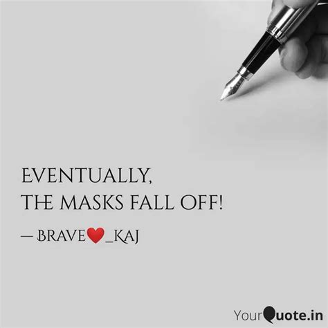 Eventually The Masks Fal Quotes Writings By Kajal Tolani