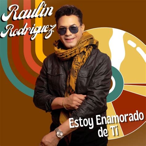 Estoy Enamorado De Ti Single By Raulin Rodriguez Spotify