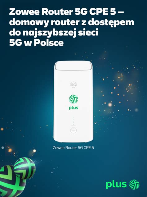 Zowee Router 5g Cpe 5 Domowy Router Z Dostępem Do Najszybszej Sieci 5g Plusa Gsmservice Pl