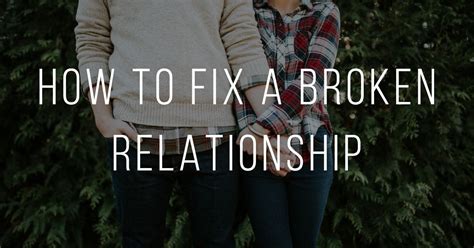 3 Steps To Fix A Broken Relationship