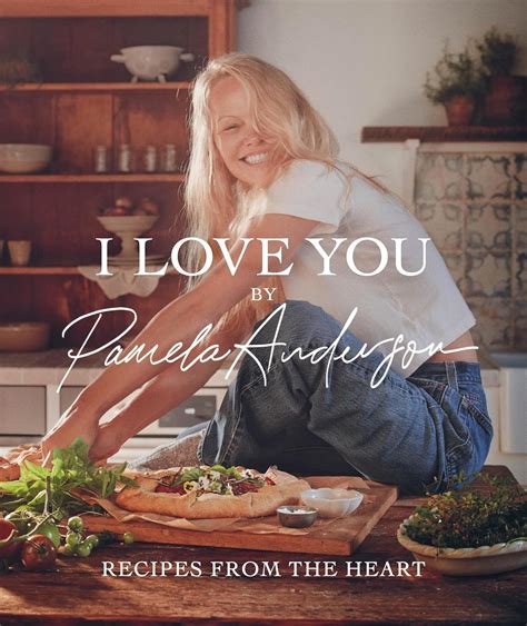 I Love You: Recipes from the Heart: Anderson, Pamela: 9780316573481