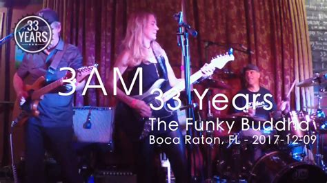 3am 33 Years The Funky Buddha Boca Raton Fl 2017 12 09 Youtube