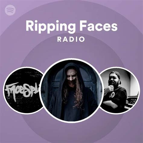 Ripping Faces Radio Playlist By Spotify Spotify