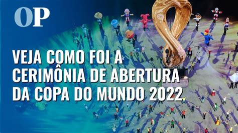 Copa do Mundo 2022 Veja como foi a cerimônia de abertura do mundial no