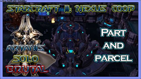 SC2 Nexus Co Op BRUTAL Series Artanis SOLO Part Parcel YouTube