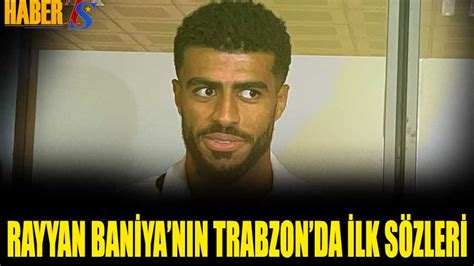 Rayyan Baniya nın Trabzon da İlk Sözleri Trabzon Haber Trabzonspor