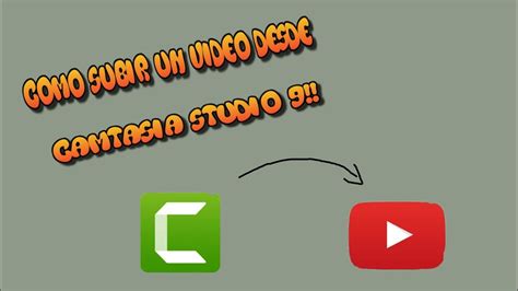 Video Tutorial De Como Subir Videos A YouTube Desde Camtasia Studio 9