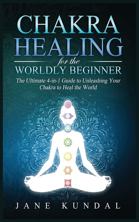 Buy Chakra Healing For The Worldly Beginner The Ultimate In Guide