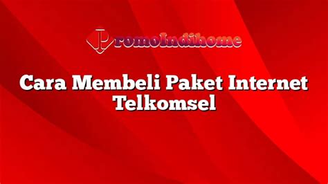 Cara Membeli Paket Internet Telkomsel Promoindihome