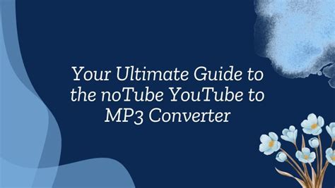 Your Ultimate Guide to the noTube YouTube to MP3 Converter | Websyndic 
