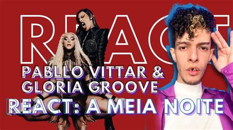 A MEIA NOITE PABLLO VITTAR FEAT GLORIA GROOVE REACT Raspando A