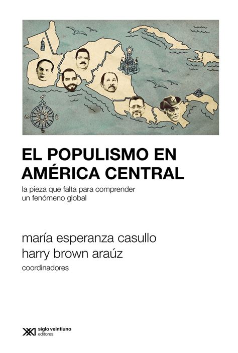 El Populismo En Am Rica Central Siglo Xxi Editores