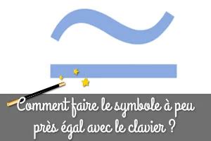 Comment Faire Le Symbole Peu Pr S Gal Avec Le Clavier