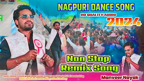 New Nagpuri Non Stop Remix Song Singer Manveer Nayak New Nagpuri Song