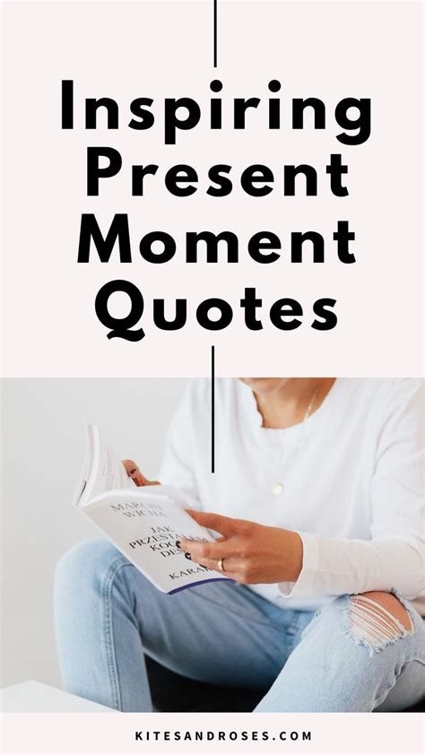 31 Present Quotes That Will Inspire Your Now 2023 Kites And Roses Be Present Quotes