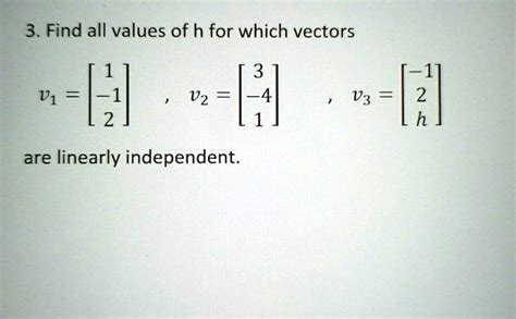 SOLVED 3 Find All Values Of H For Which Vectors V1 2 V2 H V3 2 H