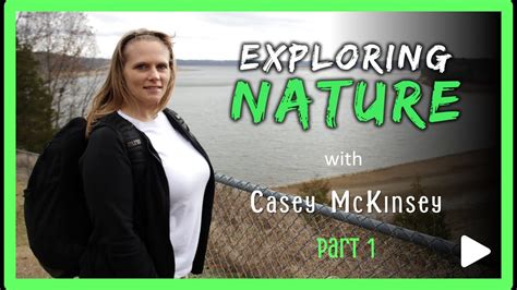 Exploring Nature With Casey Mckinsey Youtube