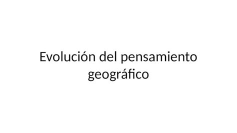 Pptx Evolución Del Pensamiento Geográfico Etapafecha Generalidades Principales Representantes