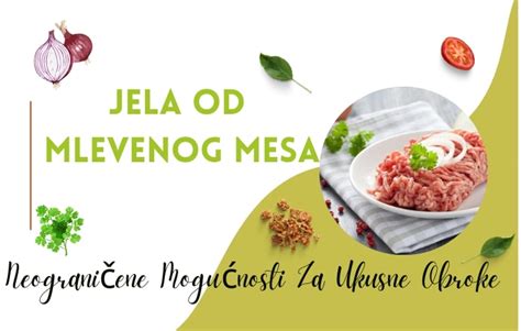 Sva Jela Od Mlevenog Mesa Neograni Ene Mogu Nosti Za Ukusne Obroke