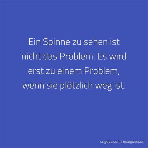 Spruch Ein Spinne Zu Sehen Ist Nicht Das Problem Es Sagdas